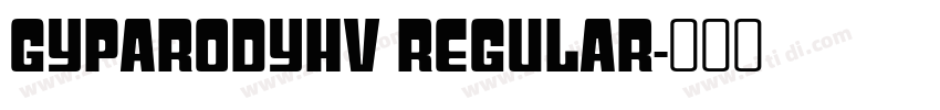 GyparodyHv Regular字体转换